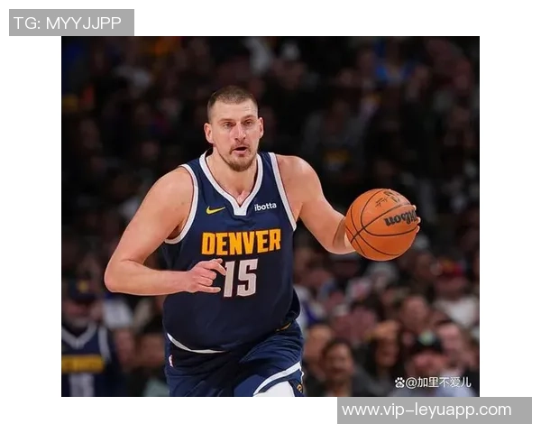 约基奇高效表现砍下25分19板10助攻阿德尔曼称其为篮球效率之王 约基奇高效表现砍下25分19板10助攻阿德尔曼称其为篮球效率之王